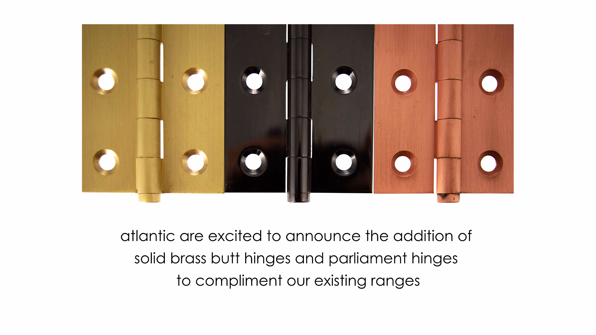 New Products and New Finishes! Introducing Butt Hinges and Parliament Hinges!